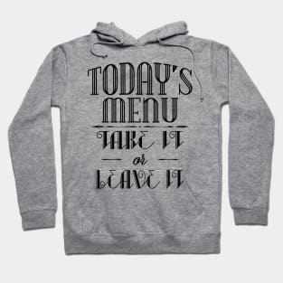 Today's menu- Take it or leave it Hoodie